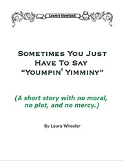 Sometimes You Just Have To Say "Youmpin' Yimminy" eBook by Laura Wheeler